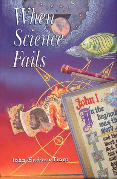 When Science Fails by John Hudson Tiner from Accelerated Christian Education