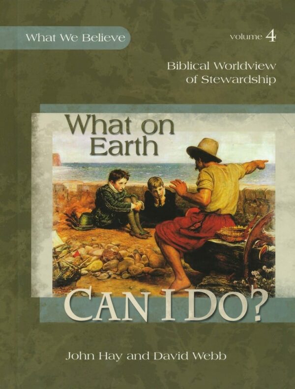 What We Believe, Volume 4: What On Earth Can I Do? from Apologia Textbook Curriculum Express