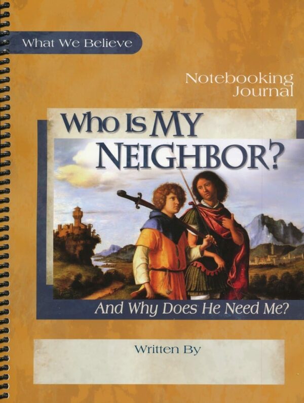 What We Believe, Volume 3: Who Is My Neighbor? Notebook from Apologia Spiral-bound Curriculum Express