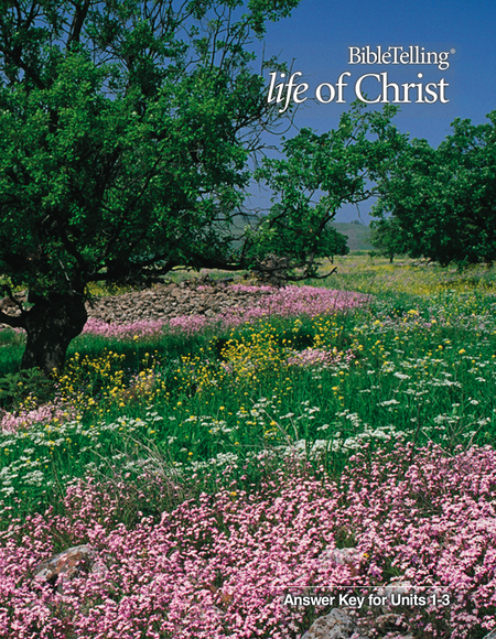 BibleTelling® Life of Christ Score Key Unit 1-3 Grade 10 Curriculum Express